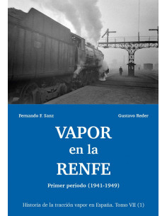 VAPOR EN LA RENFE Primer periodo 1941-1949 Historia de la tracción vapor en España Tomo VII