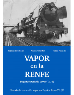 VAPOR EN LA RENFE segundo periodo 1950-1975 Historia de la tracción vapor en España Tomo VII