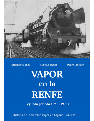 VAPOR EN LA RENFE Segundo periodo 1950-1975 Historia de la tracción vapor en España Tomo VII
