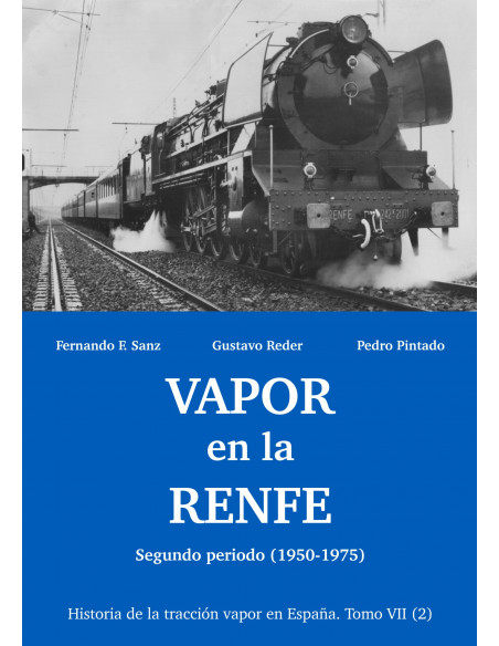 VAPOR EN LA RENFE Segundo periodo 1950-1975 Historia de la tracción vapor en España Tomo VII 2